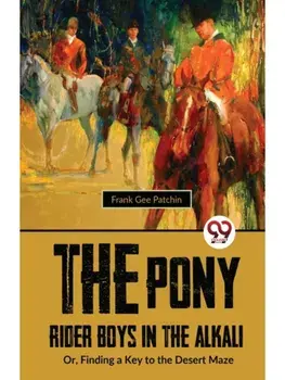 The Pony Rider Boys In The Alkali; Or,Finding A Key to the Desert Maze, Paperback/***