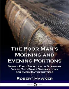 The Poor Man's Morning and Evening Portions: Being a Daily Selection of Scripture Verse; Two Short Observations for Every Day in the Year, Paperback/Robert Hawker