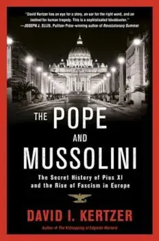 The Pope and Mussolini: The Secret History of Pius XI and the Rise of Fascism in Europe, Paperback/David I. Kertzer