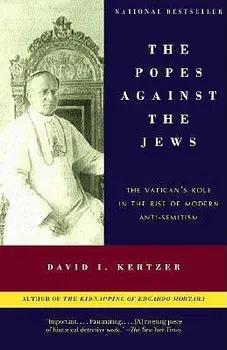 The Popes Against the Jews: The Vatican's Role in the Rise of Modern Anti-Semitism, Paperback/David I. Kertzer