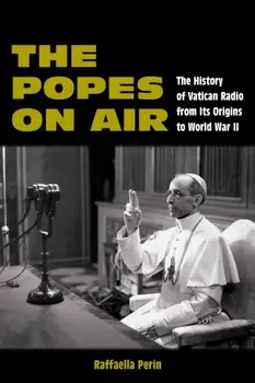 The Popes on Air. The History of Vatican Radio from Its Origins to World War II, Paperback/Raffaella Perin