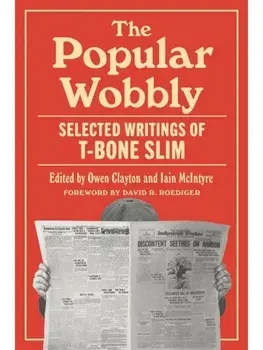 The Popular Wobbly. Selected Writings of T-Bone Slim, Paperback/T-Bone Slim