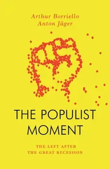 The Populist Moment. The Left After the Great Recession, Paperback/Arthur Borriello