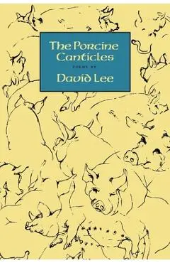 The Porcine Canticles - David Lee