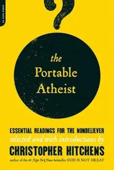 The Portable Atheist: Essential Readings for the Nonbeliever, Paperback/Christopher Hitchens