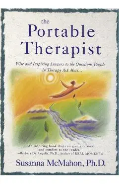 The Portable Therapist: Wise and Inspiring Answers to the Questions People in Therapy Ask the Most... - Susanna Mcmahon