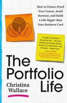 The Portfolio Life. How to Future-Proof Your Career, Avoid Burnout, and Build a Life Bigger Than Your Business Card, Paperback/Christina Wallace