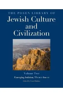 The Posen Library of Jewish Culture and Civilization, Volume 2: Emerging Judaism, 332 Bce-600 CE - Carol Bakhos
