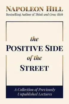 The Positive Side of the Street. A Collection of Previously Unpublished Lectures, Hardback/Napoleon Hill