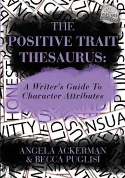 The Positive Trait Thesaurus: A Writer's Guide to Character Attributes, Paperback/Angela Ackerman