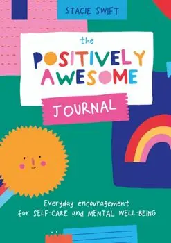 The Positively Awesome Journal. Everyday encouragement for self-care and mental well-being, Paperback/Stacie Swift