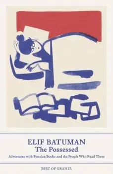 The Possessed. Adventures with Russian Books and the People Who Read Them, Paperback/Elif Batuman