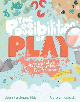 The Possibilities of Play: Imaginative Learning Centers for Children Ages 3-6, Paperback/Jean Feldman