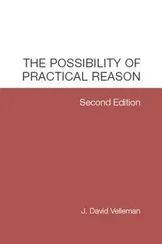 The Possibility of Practical Reason, Paperback/J. David Velleman