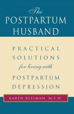 The Postpartum Husband: Practical Solutions for Living with Postpartum Depression - Karen R. Kleiman