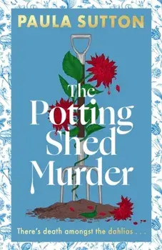The Potting Shed Murder. A totally unputdownable cosy murder mystery, Hardback/Paula Sutton