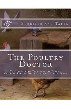 The Poultry Doctor: The Homeopathic Treatment and Care of Chickens, Turkeys, Geese, Ducks and Singing Birds - Jackson Chambers