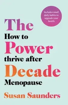 The Power Decade. How to Thrive After Menopause, Paperback/Susan Saunders
