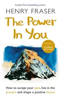 The Power in You. How to Accept your Past, Live in the Present and Shape a Positive Future, Paperback/Henry Fraser