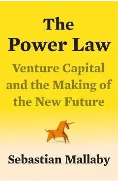 The Power Law: Venture Capital and the Making of the New Future - Sebastian Mallaby