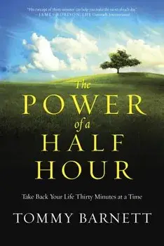 The Power of a Half Hour: Take Back Your Life Thirty Minutes at a Time, Paperback/Tommy Barnett