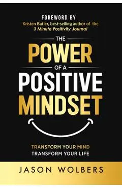 The Power of a Positive Mindset - Jason Wolbers