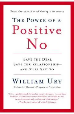 The Power of a Positive No: How to Say No and Still Get to Yes - William Ury