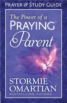 The Power of a Praying Parent: Prayer and Study Guide, Paperback/Stormie Omartian