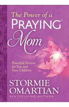 The Power of a Praying(r) Mom: Powerful Prayers for You and Your Children - Stormie Omartian