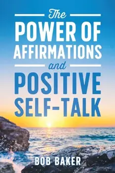 The Power of Affirmations and Positive Self-Talk, Paperback/Bob Baker