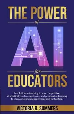 The Power of AI for Educators - Victoria R. Summers