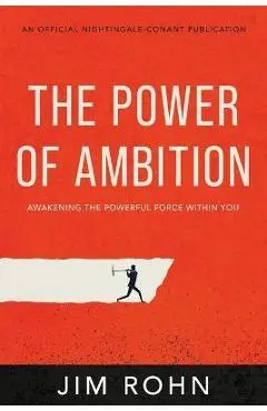 The Power of Ambition: Awakening the Powerful Force Within You - Jim Rohn