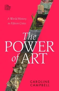 The Power of Art. A World History in Fifteen Cities, Paperback/Caroline Campbell
