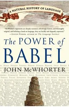The Power of Babel: A Natural History of Language - John Mcwhorter