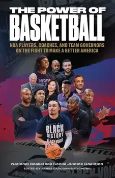 The Power of Basketball. NBA Players, Coaches, and Team Governors Talk About the Fight to Make a Better America, Hardback/***