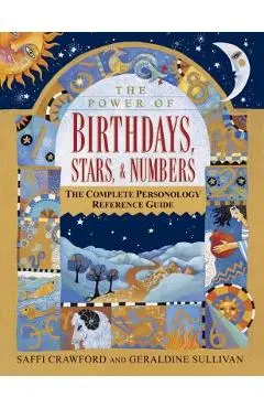 The Power of Birthdays, Stars & Numbers: The Complete Personology Reference Guide - Saffi Crawford