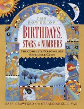 The Power of Birthdays, Stars & Numbers: The Complete Personology Reference Guide, Paperback/Saffi Crawford