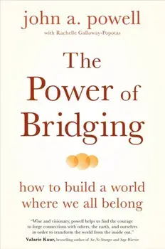 The Power of Bridging. How to Build a World Where We All Belong, Paperback/john a. powell