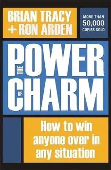 The Power of Charm: How to Win Anyone Over in Any Situation, Paperback/Brian Tracy