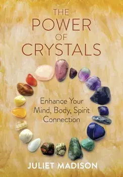 The Power of Crystals: Practices to Enhance Health, Harmony, and Happiness, Paperback/Juliet Madison