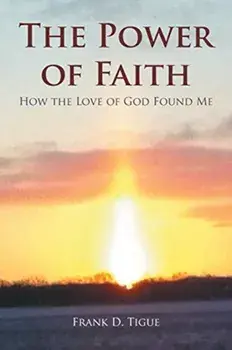The Power of Faith: How the Love of God Found Me, Paperback/Frank D. Tigue