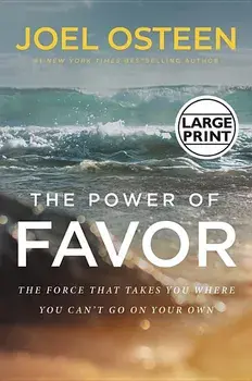 The Power of Favor: Unleashing the Force That Will Take You Where You Can't Go on Your Own, Hardcover/Joel Osteen