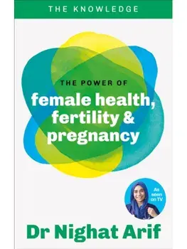 The Power of Female Health, Fertility & Pregnancy. The pocket guide to female health from one of TV's best loved doctors, Paperback/Dr Nighat Arif