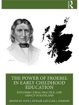 The Power of Froebel in Early Childhood Education. Exploring Ideas, Practice, and Impact in Scotland, Paperback/***