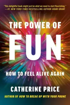 The Power of Fun. How to Feel Alive Again, Paperback/Catherine Price