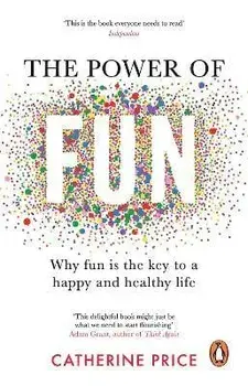The Power of Fun. Why fun is the key to a happy and healthy life, Paperback/Catherine Price