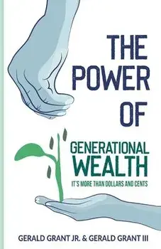 The Power of Generational Wealth: It's More Than Dollars and Cents, Paperback/Gerald C., Jr. Grant