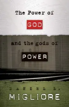 The Power of God and the gods of Power, Paperback/Daniel L. Migliore