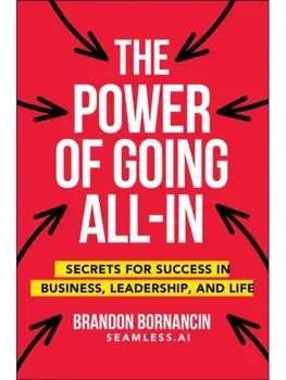The Power of Going All-In. Secrets for Success in Business, Leadership, and Life, Paperback/Brandon Bornancin