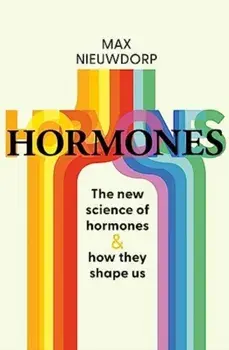The Power of Hormones. The new science of how hormones shape every aspect of our lives, Hardback/Max Nieuwdorp